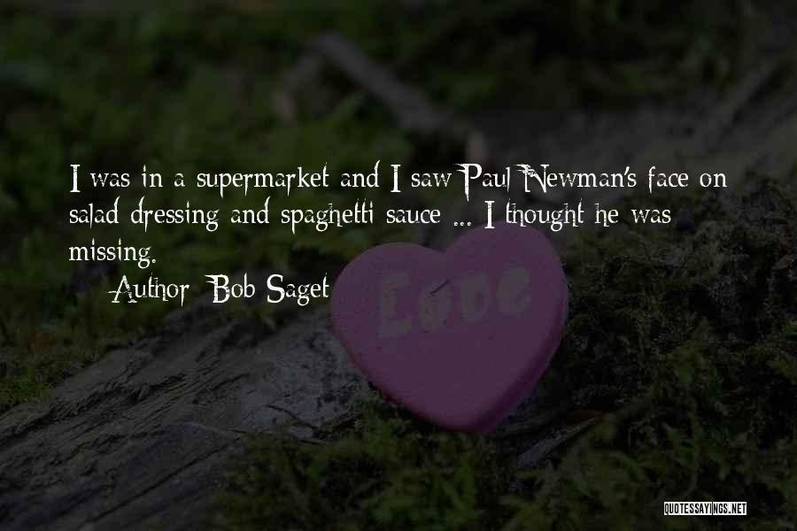 Bob Saget Quotes: I Was In A Supermarket And I Saw Paul Newman's Face On Salad Dressing And Spaghetti Sauce ... I Thought