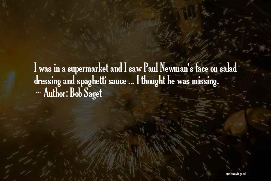 Bob Saget Quotes: I Was In A Supermarket And I Saw Paul Newman's Face On Salad Dressing And Spaghetti Sauce ... I Thought