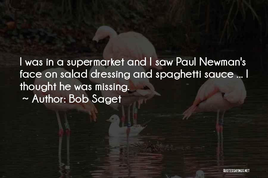 Bob Saget Quotes: I Was In A Supermarket And I Saw Paul Newman's Face On Salad Dressing And Spaghetti Sauce ... I Thought