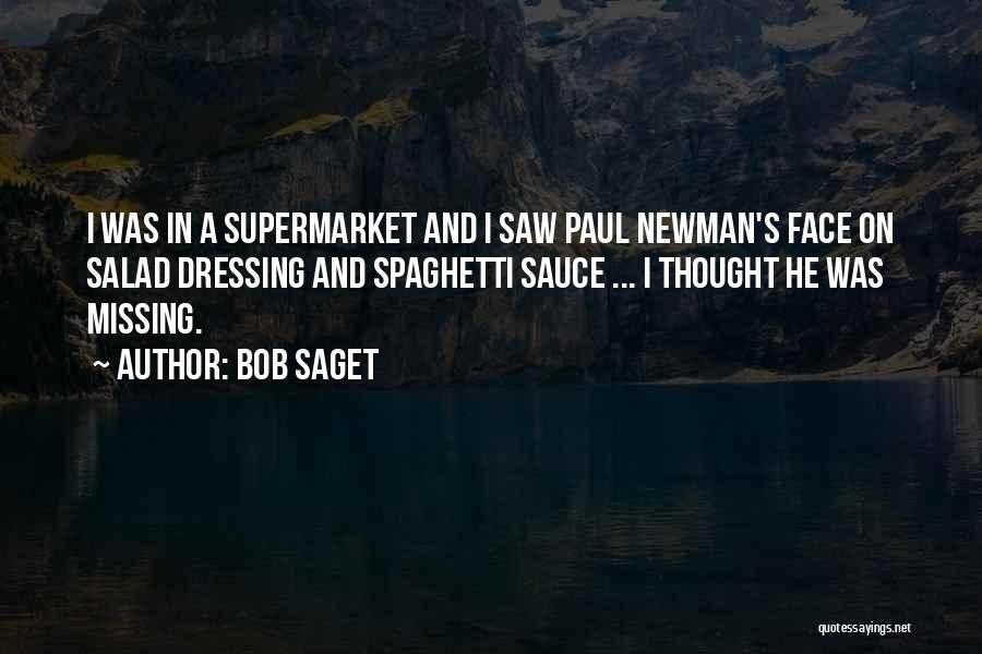 Bob Saget Quotes: I Was In A Supermarket And I Saw Paul Newman's Face On Salad Dressing And Spaghetti Sauce ... I Thought