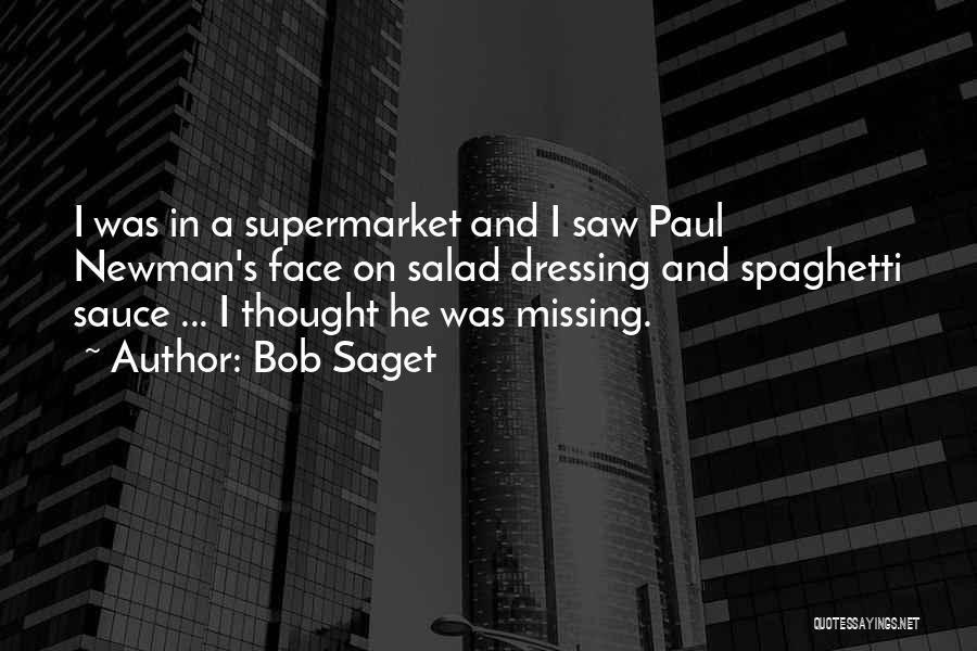 Bob Saget Quotes: I Was In A Supermarket And I Saw Paul Newman's Face On Salad Dressing And Spaghetti Sauce ... I Thought
