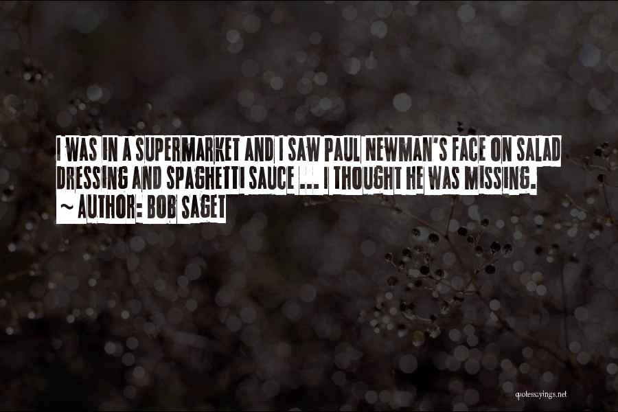 Bob Saget Quotes: I Was In A Supermarket And I Saw Paul Newman's Face On Salad Dressing And Spaghetti Sauce ... I Thought