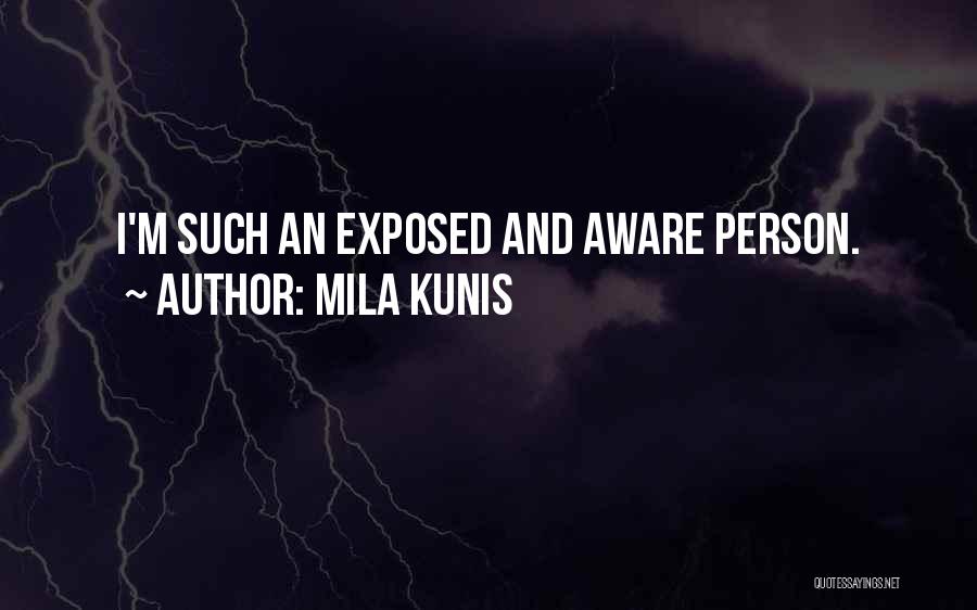 Mila Kunis Quotes: I'm Such An Exposed And Aware Person.