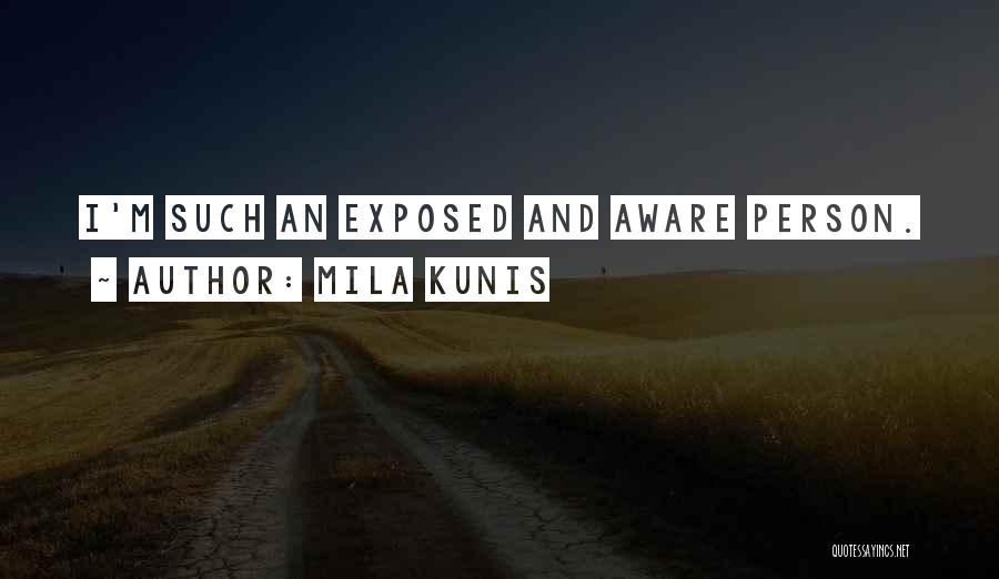 Mila Kunis Quotes: I'm Such An Exposed And Aware Person.