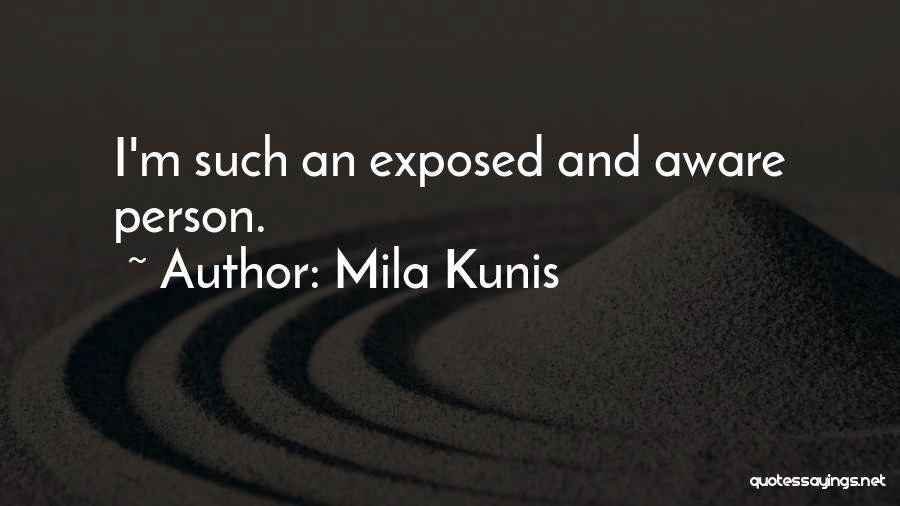 Mila Kunis Quotes: I'm Such An Exposed And Aware Person.