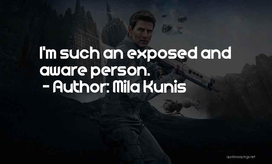 Mila Kunis Quotes: I'm Such An Exposed And Aware Person.