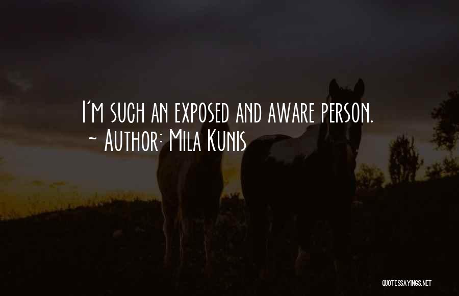 Mila Kunis Quotes: I'm Such An Exposed And Aware Person.