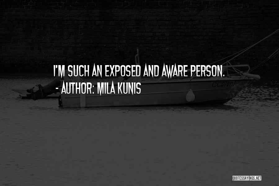 Mila Kunis Quotes: I'm Such An Exposed And Aware Person.