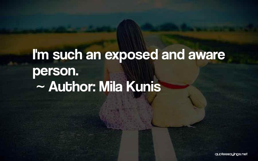 Mila Kunis Quotes: I'm Such An Exposed And Aware Person.