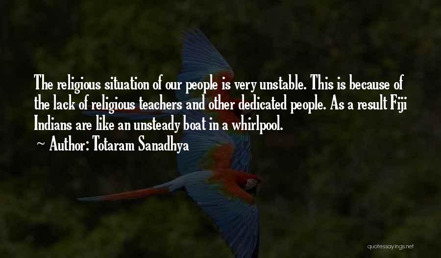 Totaram Sanadhya Quotes: The Religious Situation Of Our People Is Very Unstable. This Is Because Of The Lack Of Religious Teachers And Other