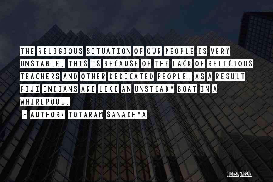 Totaram Sanadhya Quotes: The Religious Situation Of Our People Is Very Unstable. This Is Because Of The Lack Of Religious Teachers And Other