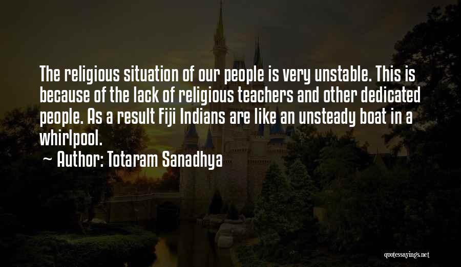 Totaram Sanadhya Quotes: The Religious Situation Of Our People Is Very Unstable. This Is Because Of The Lack Of Religious Teachers And Other