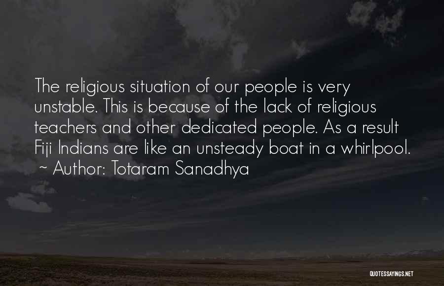 Totaram Sanadhya Quotes: The Religious Situation Of Our People Is Very Unstable. This Is Because Of The Lack Of Religious Teachers And Other