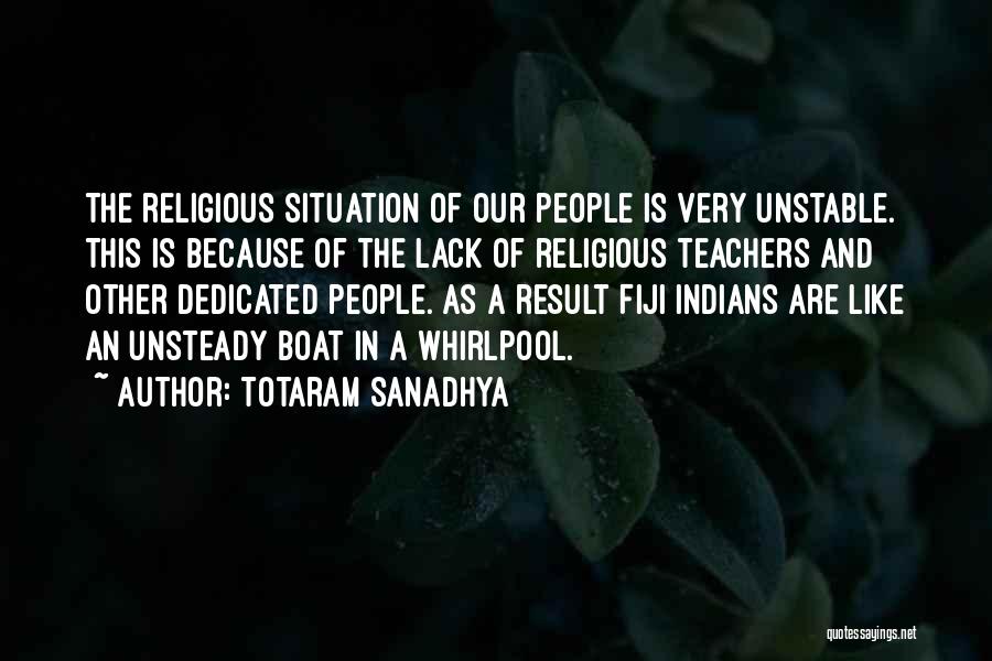 Totaram Sanadhya Quotes: The Religious Situation Of Our People Is Very Unstable. This Is Because Of The Lack Of Religious Teachers And Other