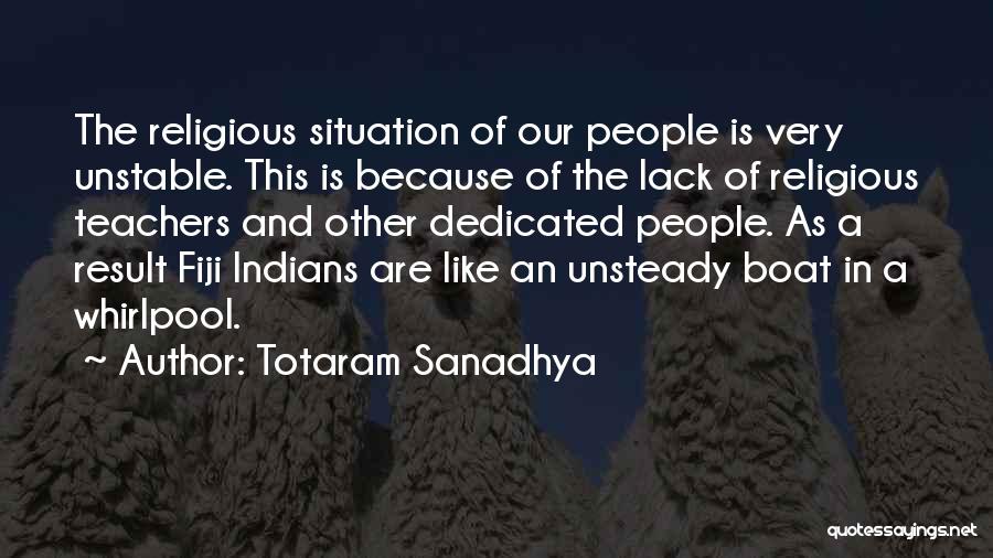 Totaram Sanadhya Quotes: The Religious Situation Of Our People Is Very Unstable. This Is Because Of The Lack Of Religious Teachers And Other