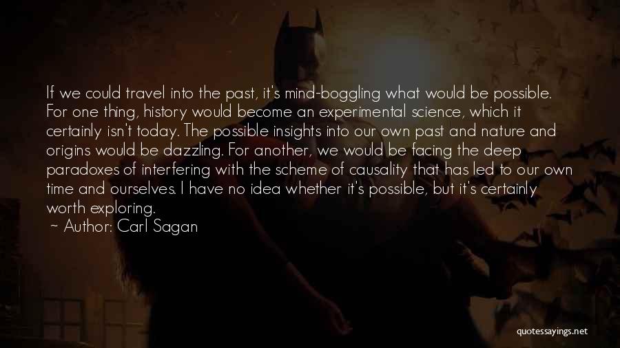 Carl Sagan Quotes: If We Could Travel Into The Past, It's Mind-boggling What Would Be Possible. For One Thing, History Would Become An