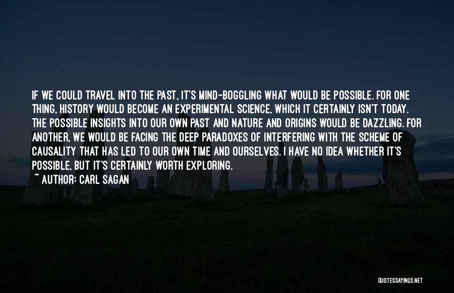 Carl Sagan Quotes: If We Could Travel Into The Past, It's Mind-boggling What Would Be Possible. For One Thing, History Would Become An