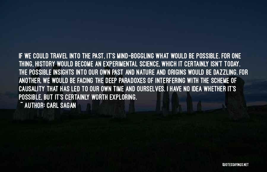 Carl Sagan Quotes: If We Could Travel Into The Past, It's Mind-boggling What Would Be Possible. For One Thing, History Would Become An