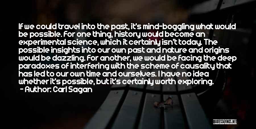 Carl Sagan Quotes: If We Could Travel Into The Past, It's Mind-boggling What Would Be Possible. For One Thing, History Would Become An
