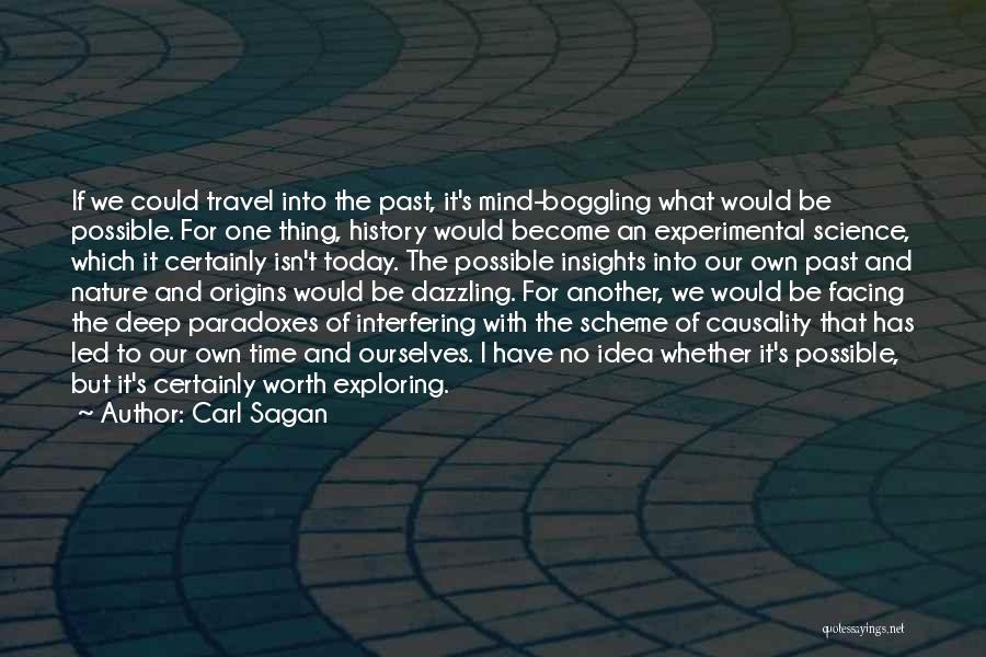 Carl Sagan Quotes: If We Could Travel Into The Past, It's Mind-boggling What Would Be Possible. For One Thing, History Would Become An