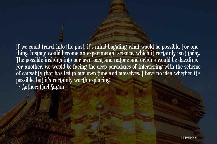 Carl Sagan Quotes: If We Could Travel Into The Past, It's Mind-boggling What Would Be Possible. For One Thing, History Would Become An