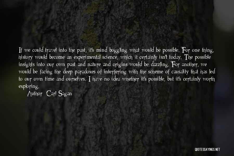 Carl Sagan Quotes: If We Could Travel Into The Past, It's Mind-boggling What Would Be Possible. For One Thing, History Would Become An