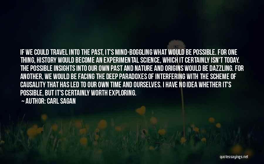 Carl Sagan Quotes: If We Could Travel Into The Past, It's Mind-boggling What Would Be Possible. For One Thing, History Would Become An