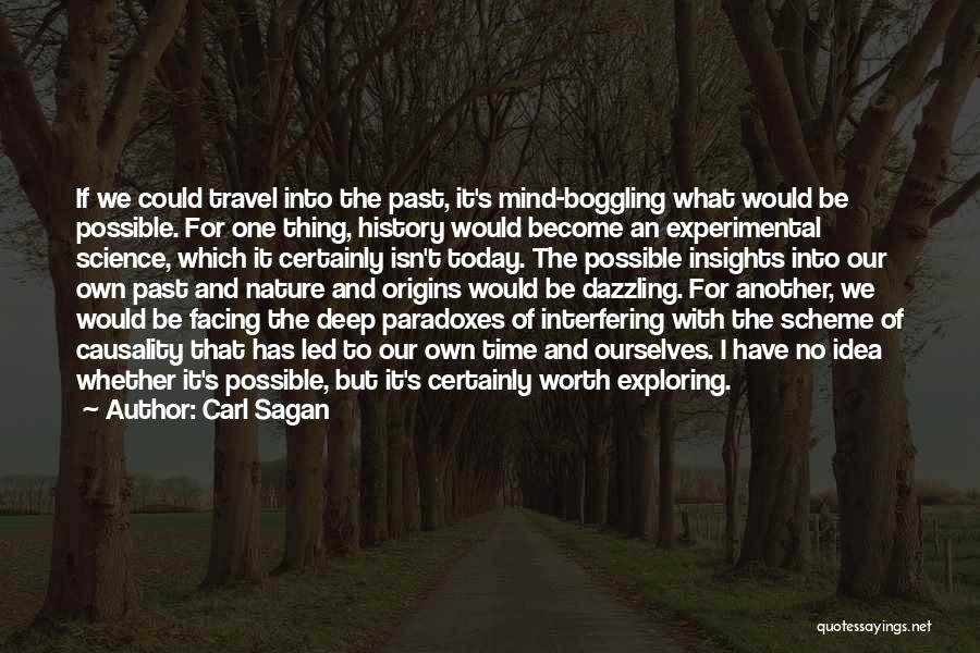 Carl Sagan Quotes: If We Could Travel Into The Past, It's Mind-boggling What Would Be Possible. For One Thing, History Would Become An