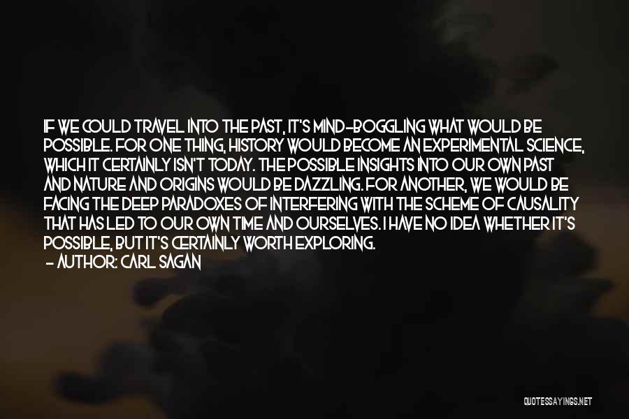 Carl Sagan Quotes: If We Could Travel Into The Past, It's Mind-boggling What Would Be Possible. For One Thing, History Would Become An