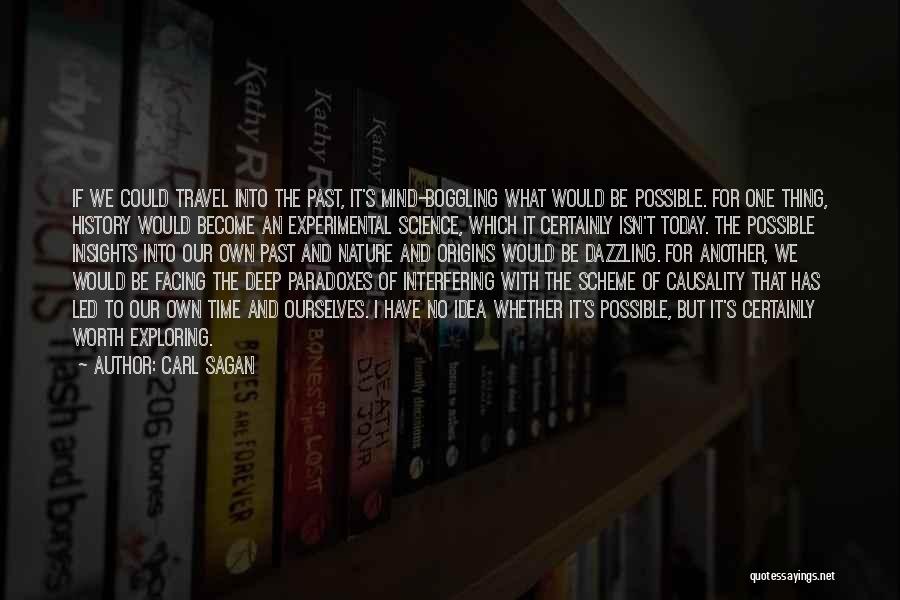 Carl Sagan Quotes: If We Could Travel Into The Past, It's Mind-boggling What Would Be Possible. For One Thing, History Would Become An