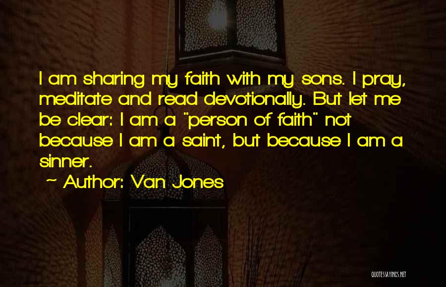 Van Jones Quotes: I Am Sharing My Faith With My Sons. I Pray, Meditate And Read Devotionally. But Let Me Be Clear: I