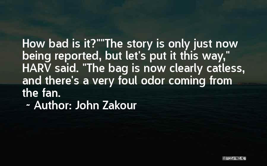 John Zakour Quotes: How Bad Is It?the Story Is Only Just Now Being Reported, But Let's Put It This Way, Harv Said. The