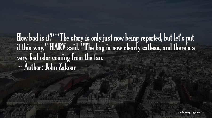 John Zakour Quotes: How Bad Is It?the Story Is Only Just Now Being Reported, But Let's Put It This Way, Harv Said. The