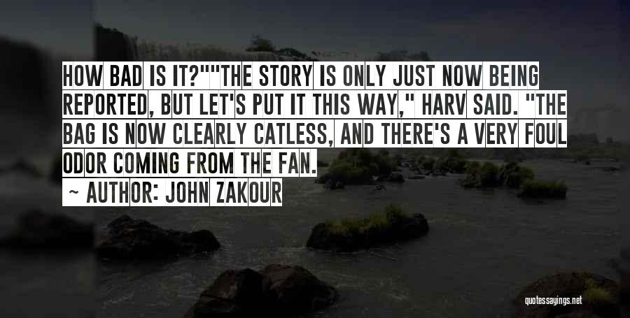 John Zakour Quotes: How Bad Is It?the Story Is Only Just Now Being Reported, But Let's Put It This Way, Harv Said. The