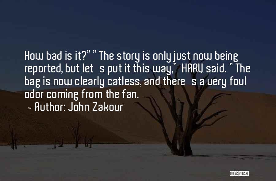 John Zakour Quotes: How Bad Is It?the Story Is Only Just Now Being Reported, But Let's Put It This Way, Harv Said. The