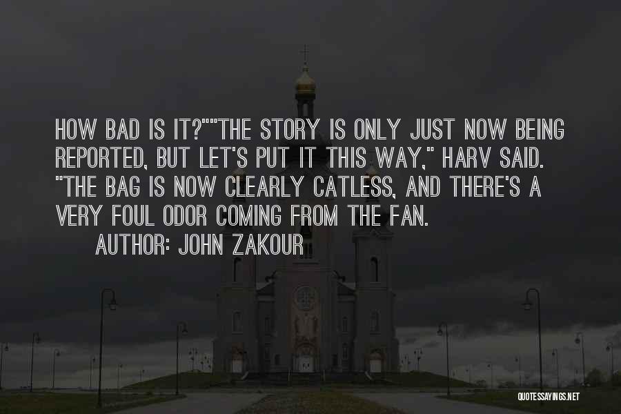 John Zakour Quotes: How Bad Is It?the Story Is Only Just Now Being Reported, But Let's Put It This Way, Harv Said. The