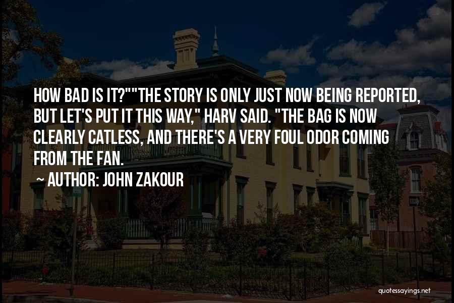 John Zakour Quotes: How Bad Is It?the Story Is Only Just Now Being Reported, But Let's Put It This Way, Harv Said. The