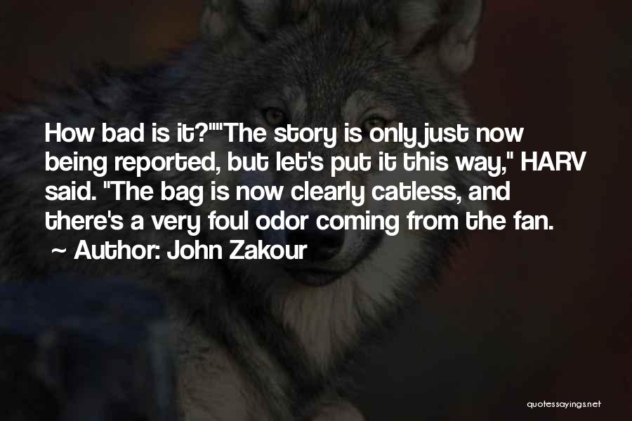 John Zakour Quotes: How Bad Is It?the Story Is Only Just Now Being Reported, But Let's Put It This Way, Harv Said. The