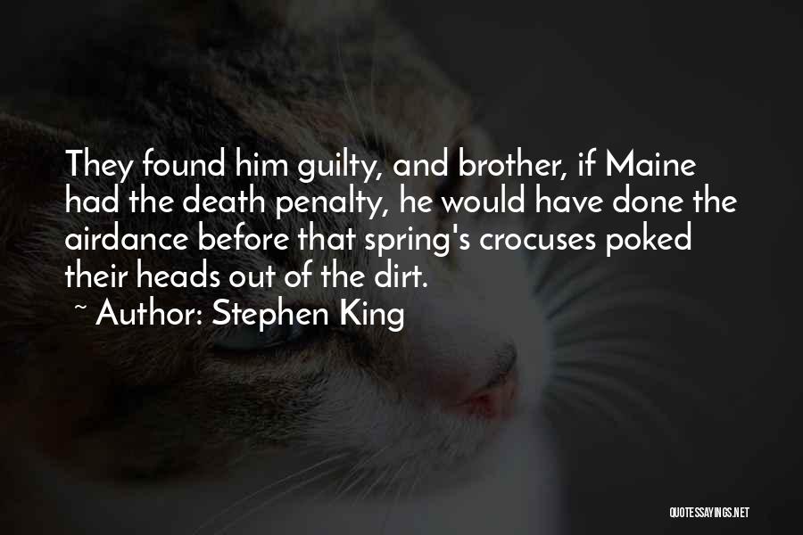 Stephen King Quotes: They Found Him Guilty, And Brother, If Maine Had The Death Penalty, He Would Have Done The Airdance Before That
