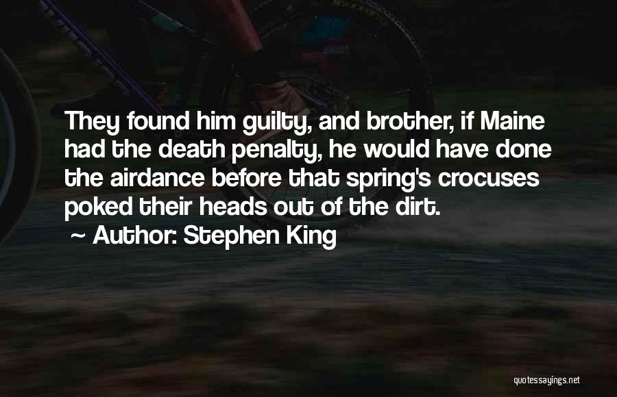 Stephen King Quotes: They Found Him Guilty, And Brother, If Maine Had The Death Penalty, He Would Have Done The Airdance Before That