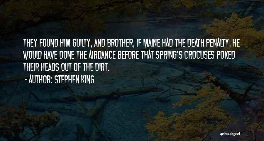 Stephen King Quotes: They Found Him Guilty, And Brother, If Maine Had The Death Penalty, He Would Have Done The Airdance Before That