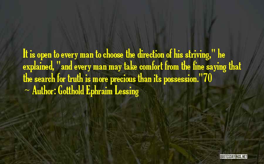 Gotthold Ephraim Lessing Quotes: It Is Open To Every Man To Choose The Direction Of His Striving, He Explained, And Every Man May Take