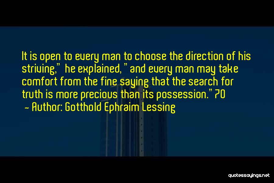 Gotthold Ephraim Lessing Quotes: It Is Open To Every Man To Choose The Direction Of His Striving, He Explained, And Every Man May Take