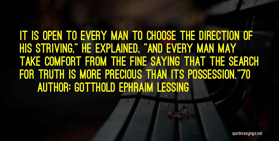 Gotthold Ephraim Lessing Quotes: It Is Open To Every Man To Choose The Direction Of His Striving, He Explained, And Every Man May Take