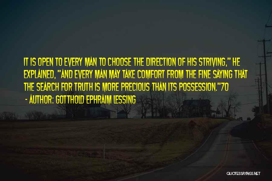 Gotthold Ephraim Lessing Quotes: It Is Open To Every Man To Choose The Direction Of His Striving, He Explained, And Every Man May Take