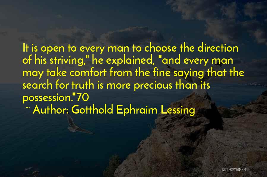 Gotthold Ephraim Lessing Quotes: It Is Open To Every Man To Choose The Direction Of His Striving, He Explained, And Every Man May Take