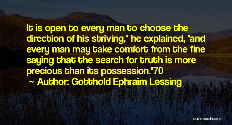 Gotthold Ephraim Lessing Quotes: It Is Open To Every Man To Choose The Direction Of His Striving, He Explained, And Every Man May Take