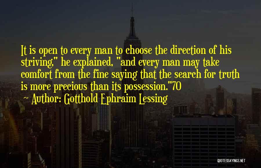 Gotthold Ephraim Lessing Quotes: It Is Open To Every Man To Choose The Direction Of His Striving, He Explained, And Every Man May Take