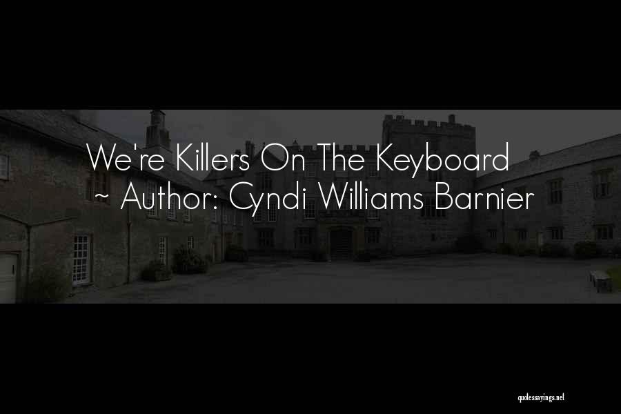 Cyndi Williams Barnier Quotes: We're Killers On The Keyboard