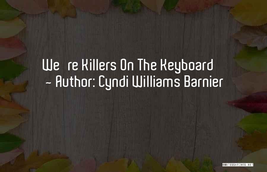 Cyndi Williams Barnier Quotes: We're Killers On The Keyboard